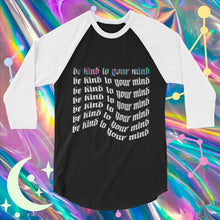 Load image into Gallery viewer, 'Be Kind To Your Mind' Raglan 3/4 Shirt